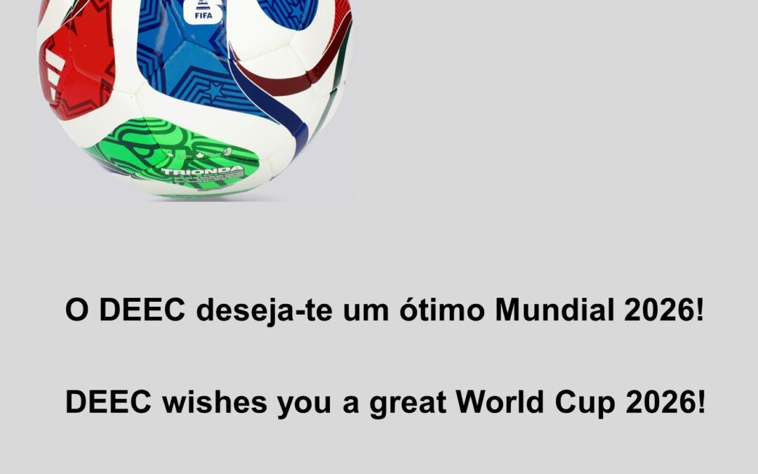O DEEC deseja-te um ótimo Mundial 2026!